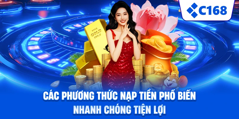 Các phương thức nạp tiền phổ biến nhanh chóng tiện lợi