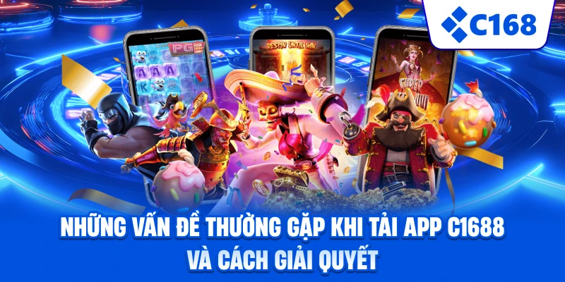 Những vấn đề thường gặp khi tải app C1688 và cách giải quyết