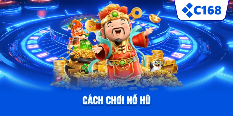 Cách chơi nổ hũ