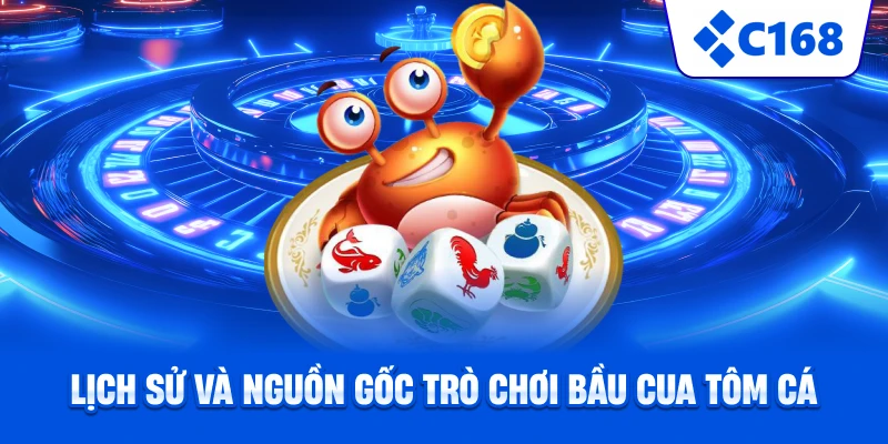 Lịch sử và nguồn gốc trò chơi Bầu Cua Tôm Cá