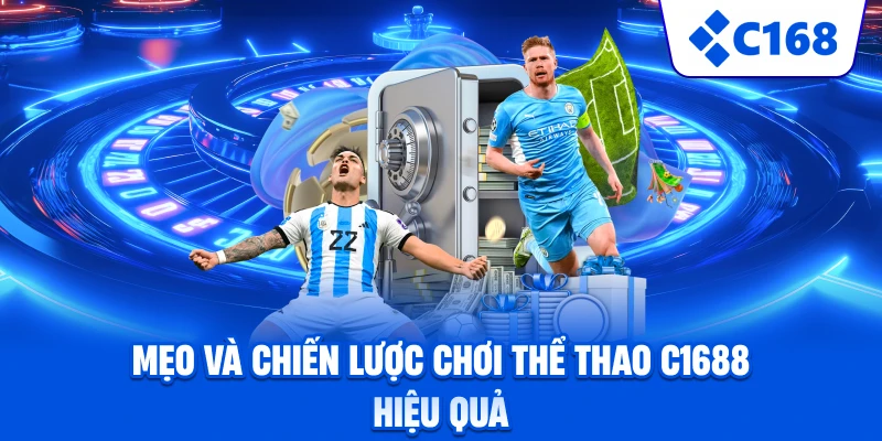 Mẹo và chiến lược chơi thể thao C1688 hiệu quả