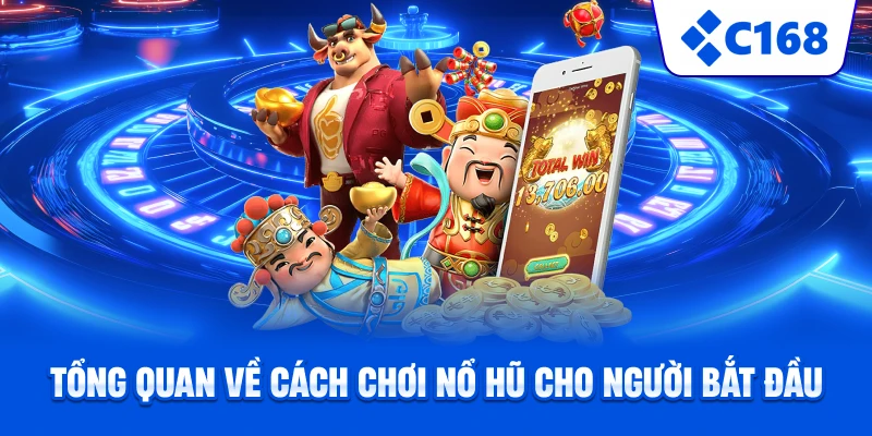 Tổng quan về cách chơi nổ hũ cho người bắt đầu